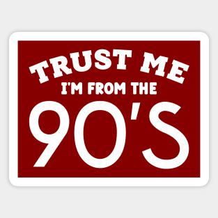 Trust Me, I'm From the 90s Magnet